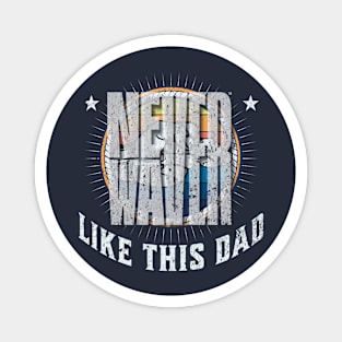 Never Waver Like this Dad Magnet